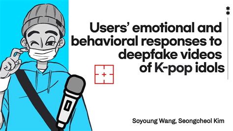 idol deepfakes|Users’ emotional and behavioral responses to deepfake videos of .